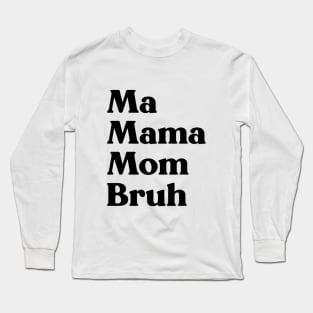 Ma Mama Mom Bruh Funny Mother's Day Long Sleeve T-Shirt